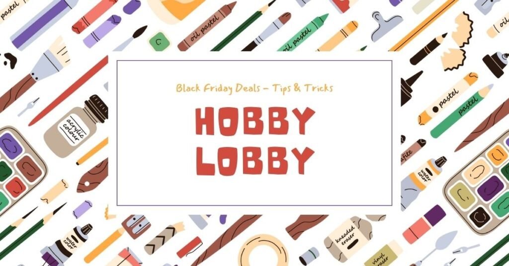 Hobby Lobby Black Friday Deals – Tips & Tricks: October,2026